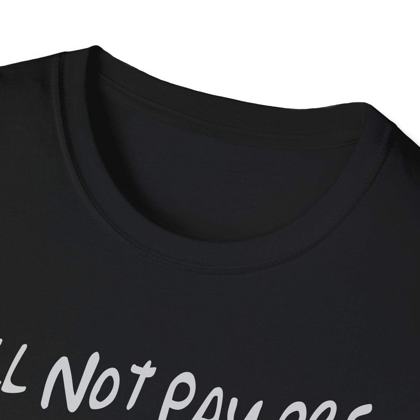 I WILL NOT PAY RESALE PREMIUM STREETWEAR Unisex Softstyle T-Shirt