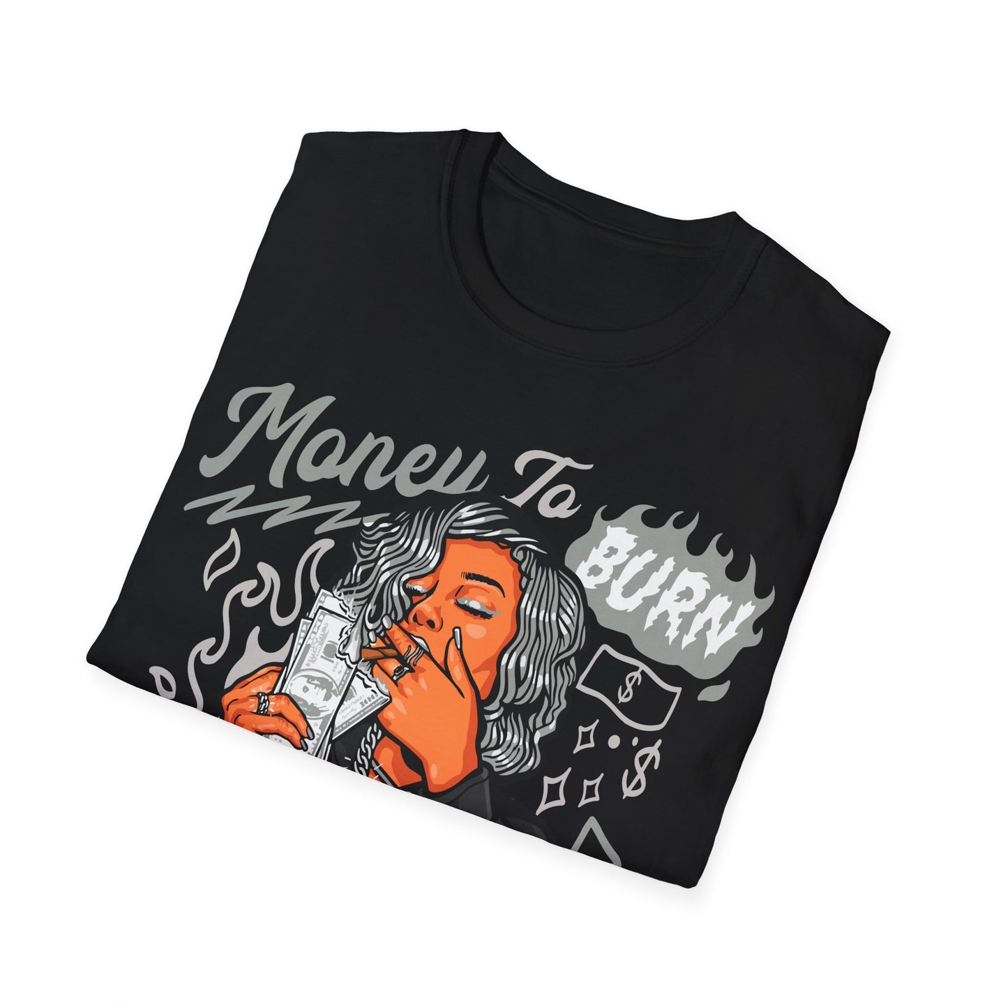 MONEY TO BURN PREMIUM STREETWEAR Unisex Softstyle T-Shirt