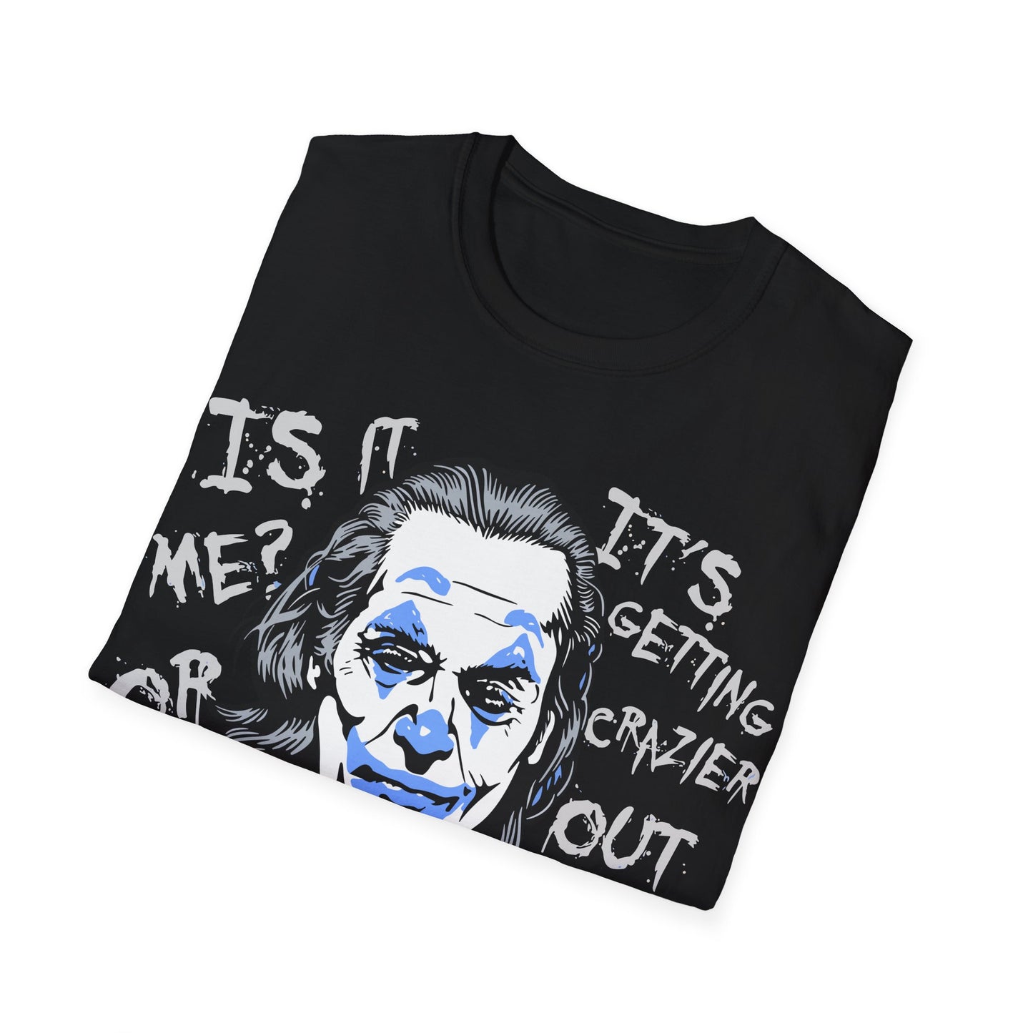 ITS GETTING CRAZY OUT PREMIUM STREETWEAR Unisex Softstyle T-Shirt